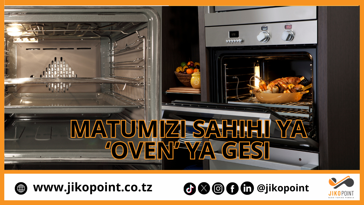 HAYA NDIO MATUMIZI SAHIHI YA 'OVEN' YA GESI