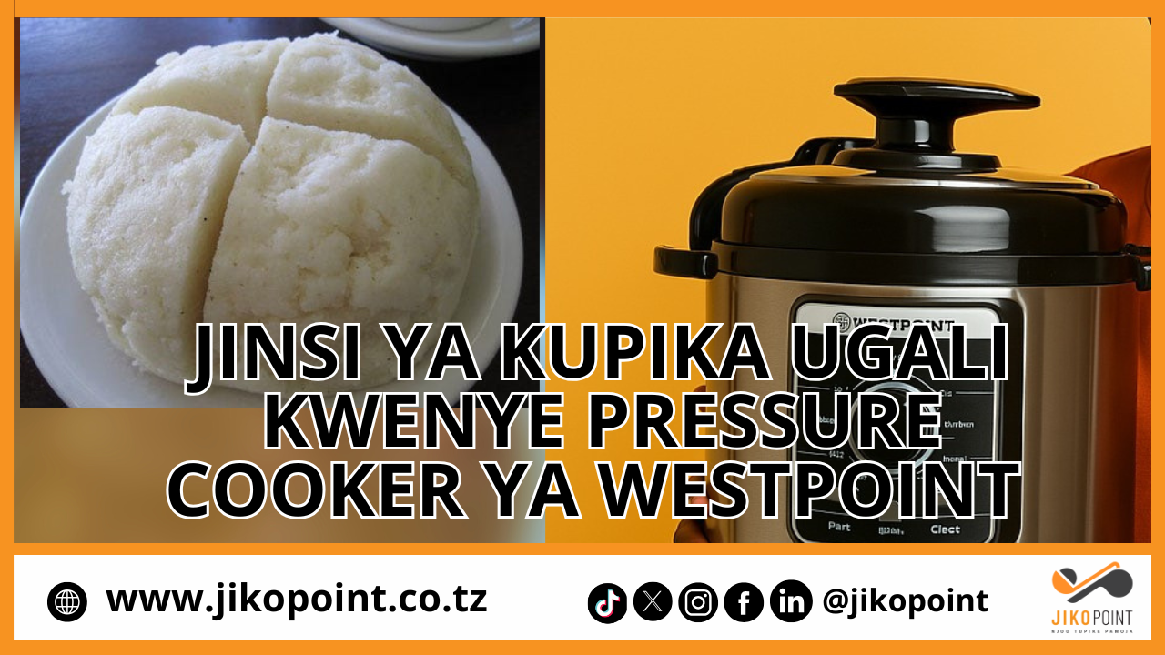 JINSI YA KUPIKA UGALI KWENYE PRESSURE COOKER YA WESTPOINT